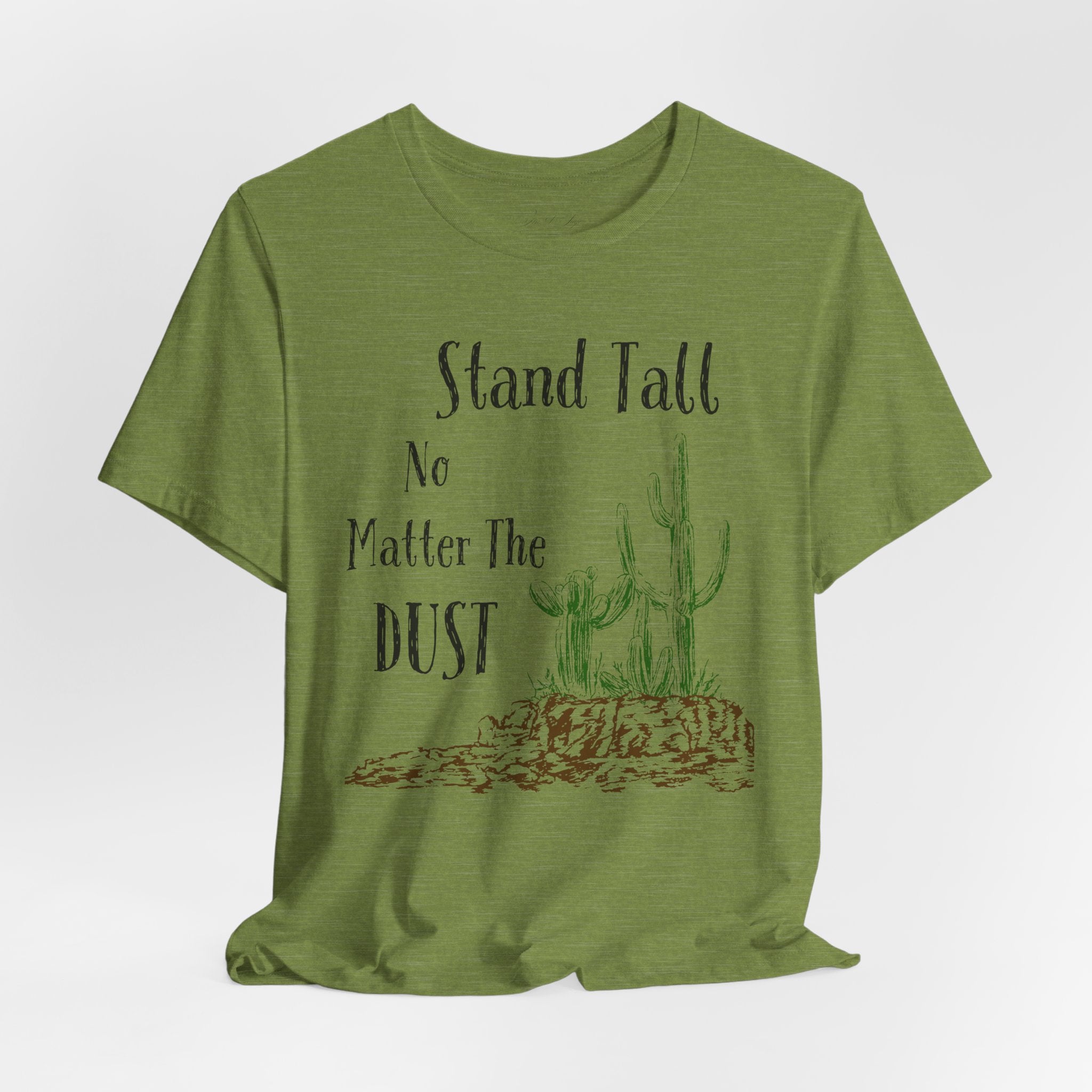 Stand Tall No Matter The Dust T-Shirt — Desert Cactus Inspirational Tee