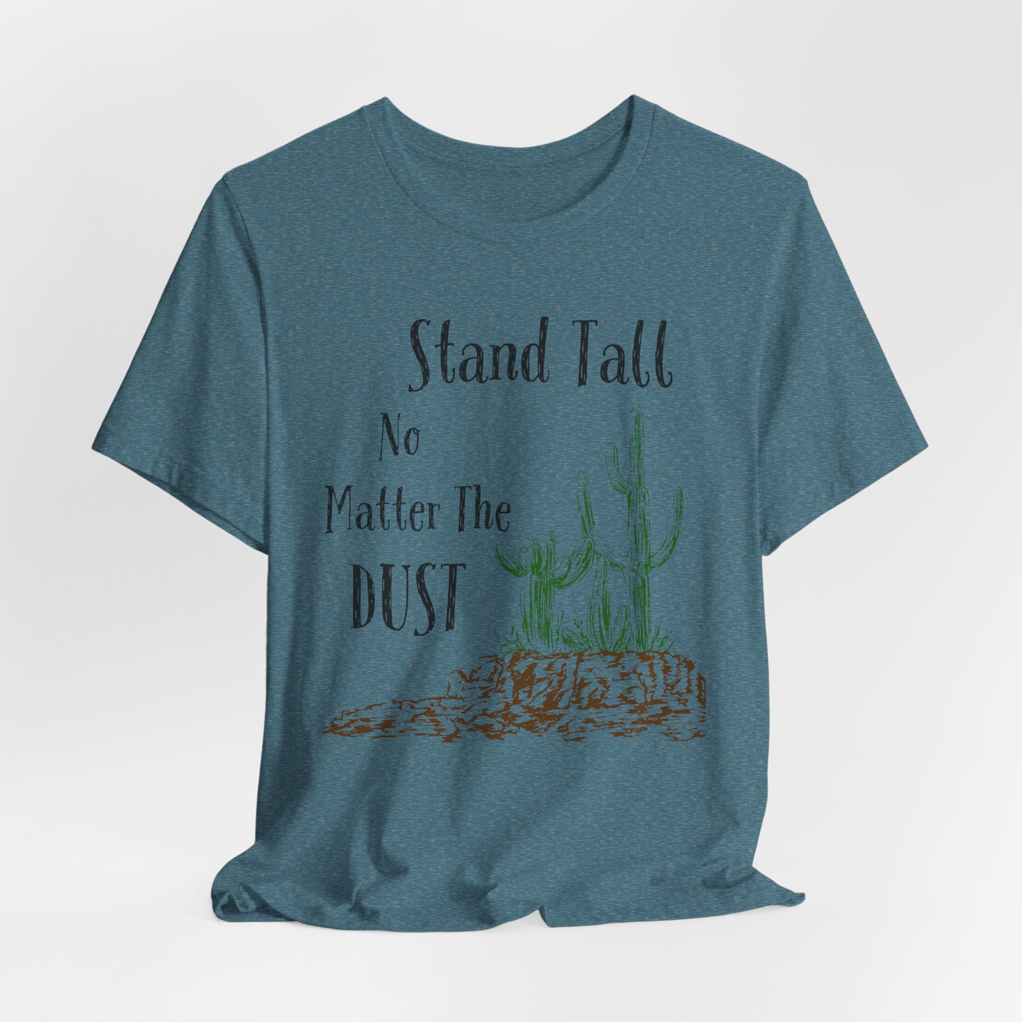 Stand Tall No Matter The Dust T-Shirt — Desert Cactus Inspirational Tee