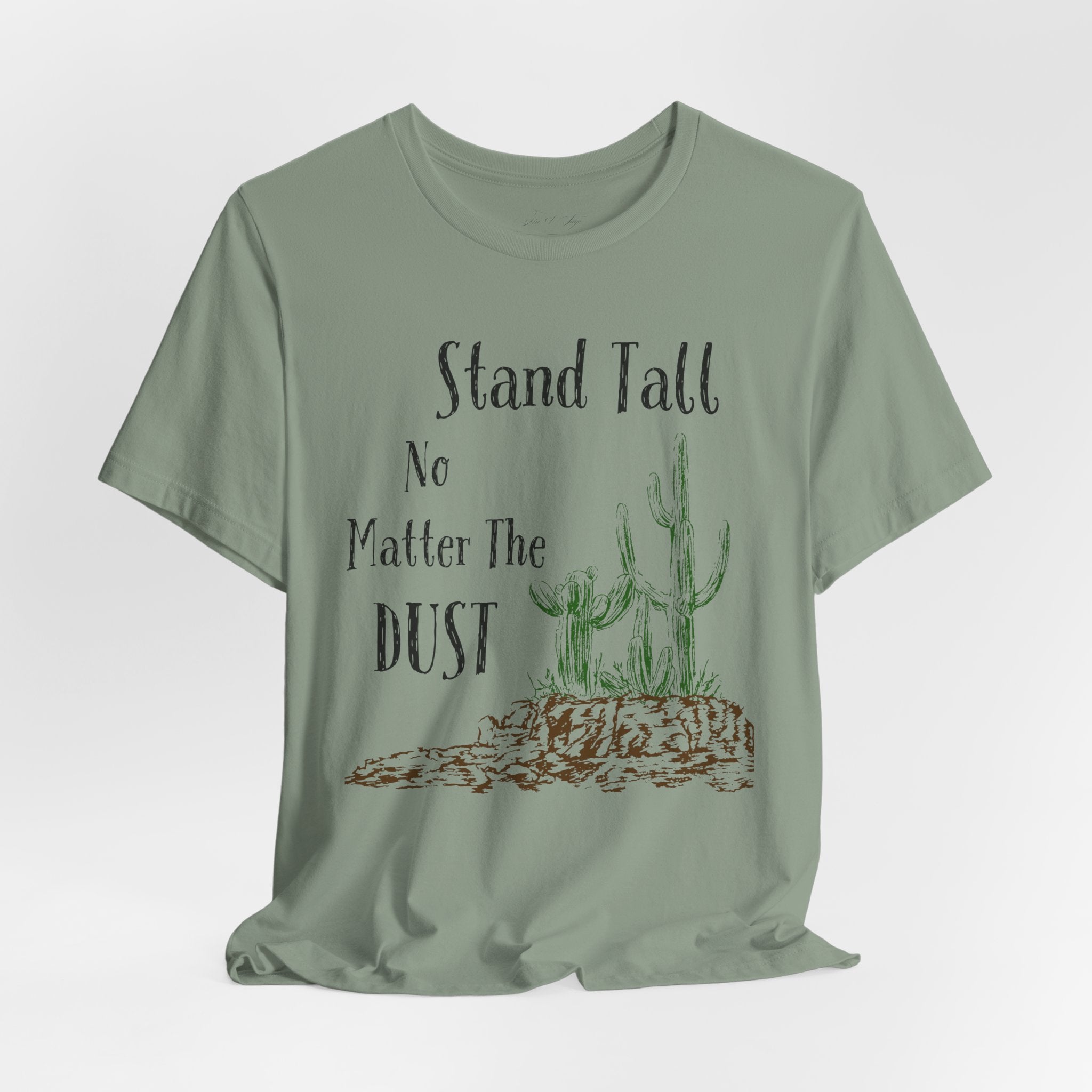 Stand Tall No Matter The Dust T-Shirt — Desert Cactus Inspirational Tee