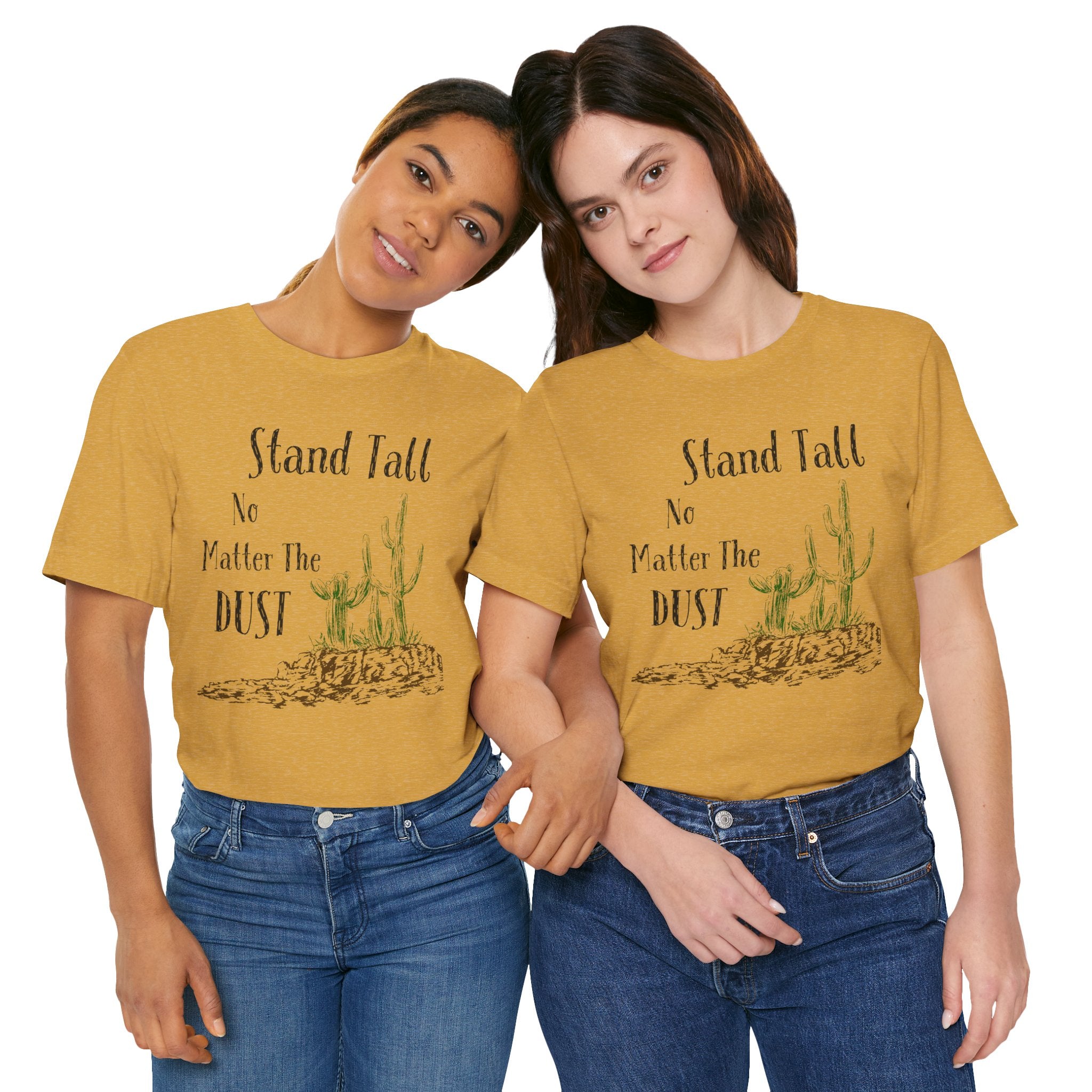 Stand Tall No Matter The Dust T-Shirt — Desert Cactus Inspirational Tee