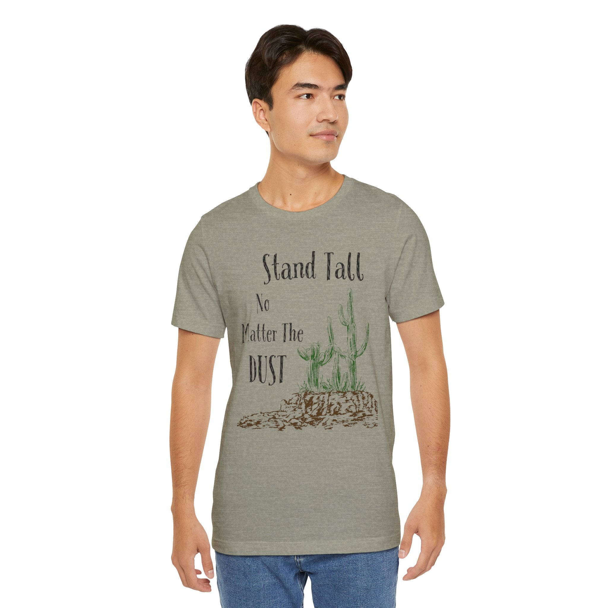 Stand Tall No Matter The Dust T-Shirt — Desert Cactus Inspirational Tee