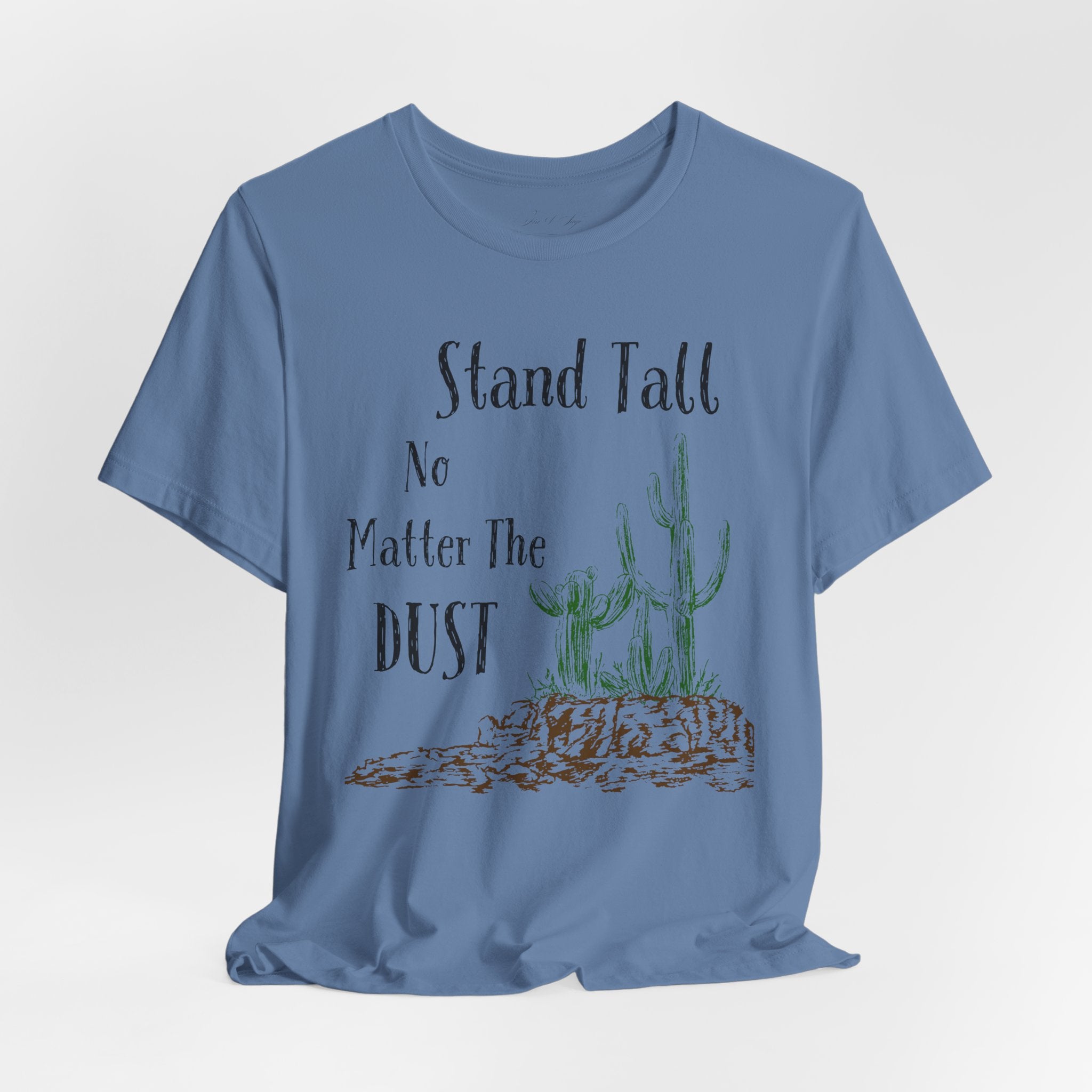 Stand Tall No Matter The Dust T-Shirt — Desert Cactus Inspirational Tee