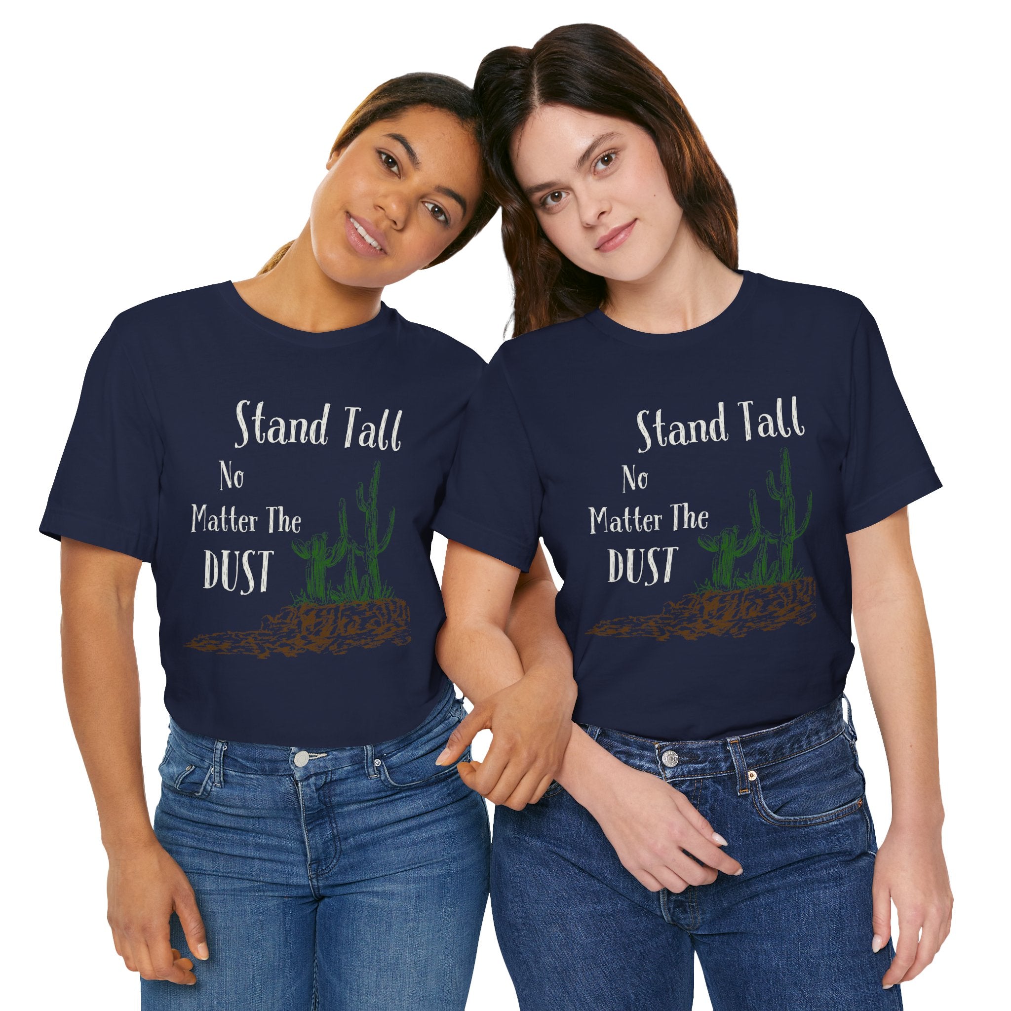Stand Tall No Matter The Dust T-Shirt — Desert Cactus Inspirational Tee