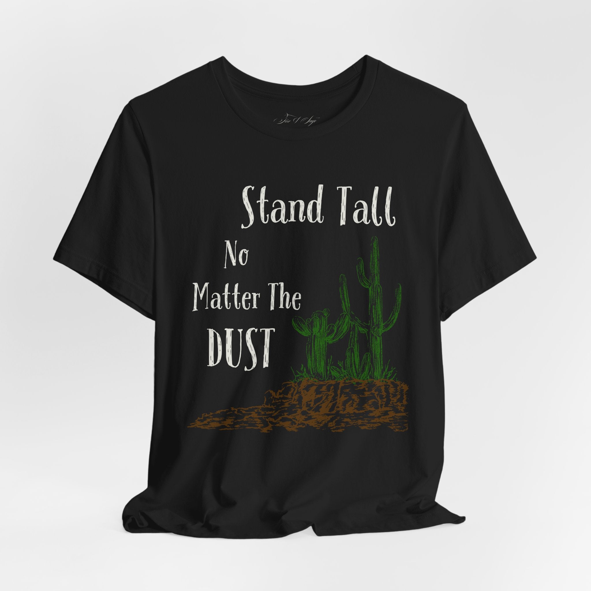 Stand Tall No Matter The Dust T-Shirt — Desert Cactus Inspirational Tee
