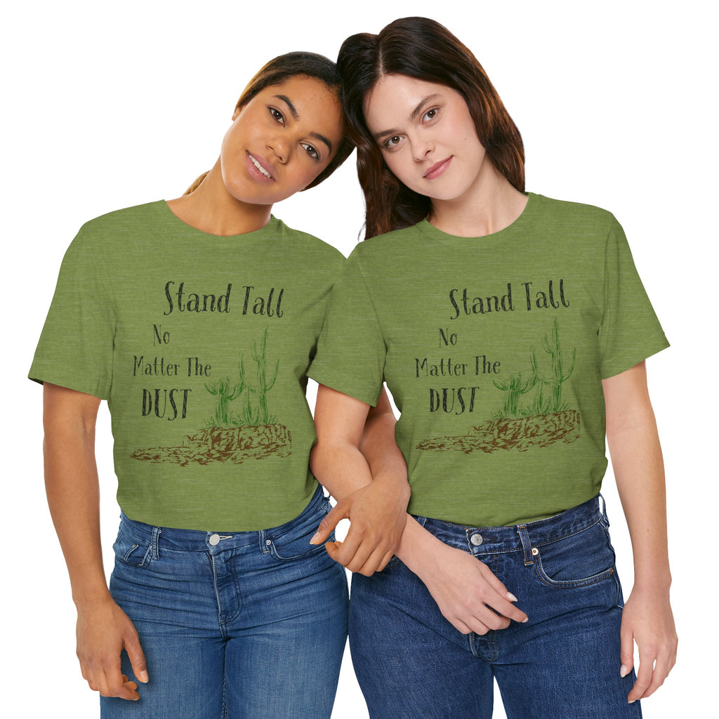 Stand Tall No Matter The Dust T-Shirt — Desert Cactus Inspirational Tee