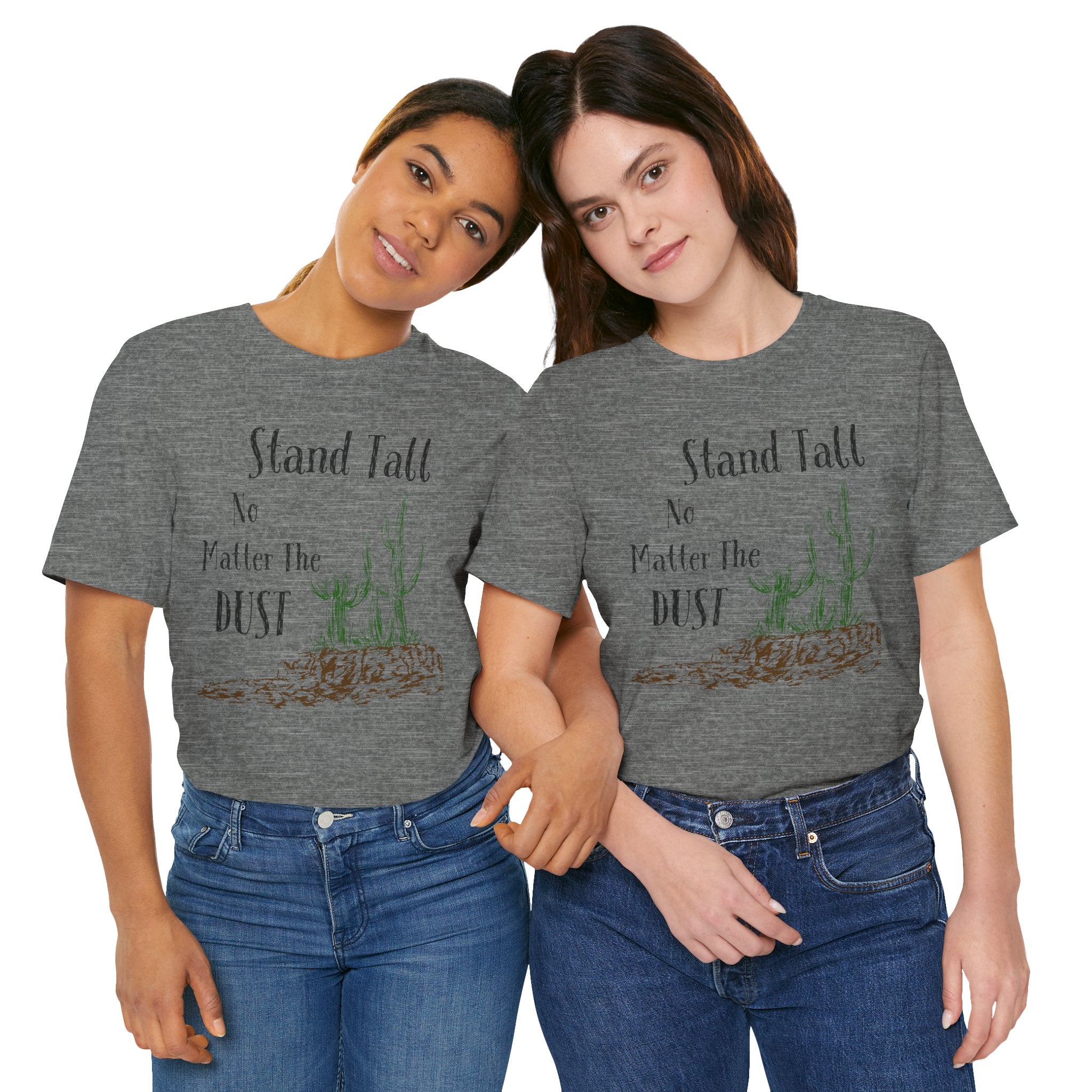 Stand Tall No Matter The Dust T-Shirt — Desert Cactus Inspirational Tee