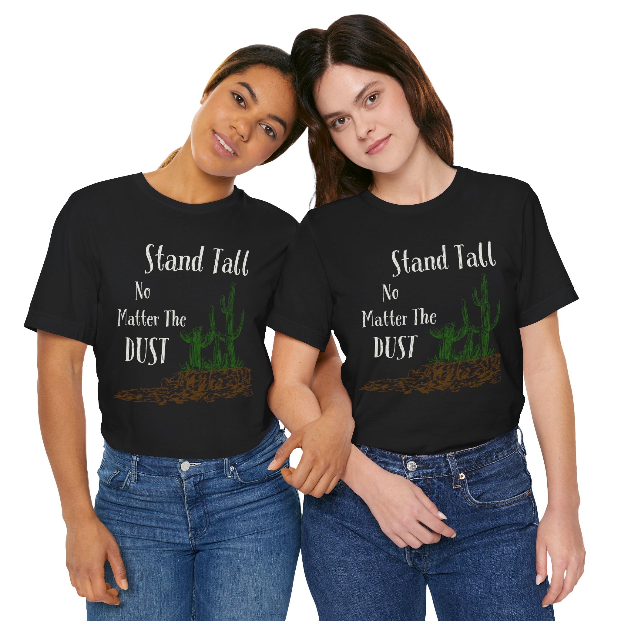 Stand Tall No Matter The Dust T-Shirt — Desert Cactus Inspirational Tee