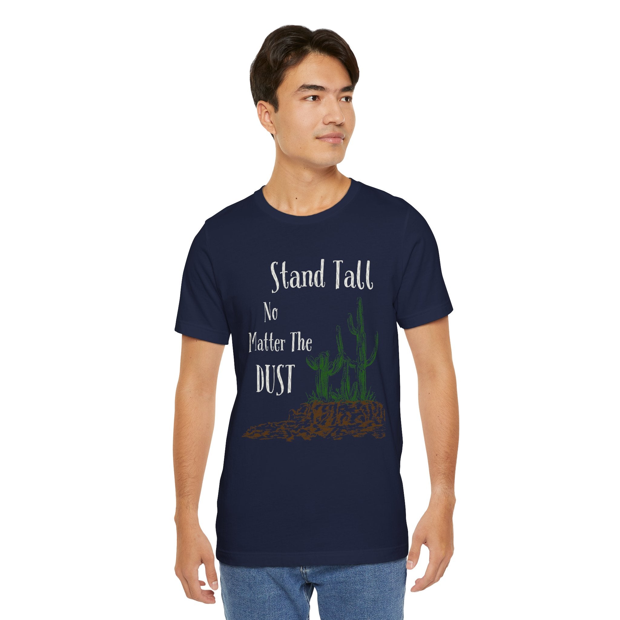 Stand Tall No Matter The Dust T-Shirt — Desert Cactus Inspirational Tee