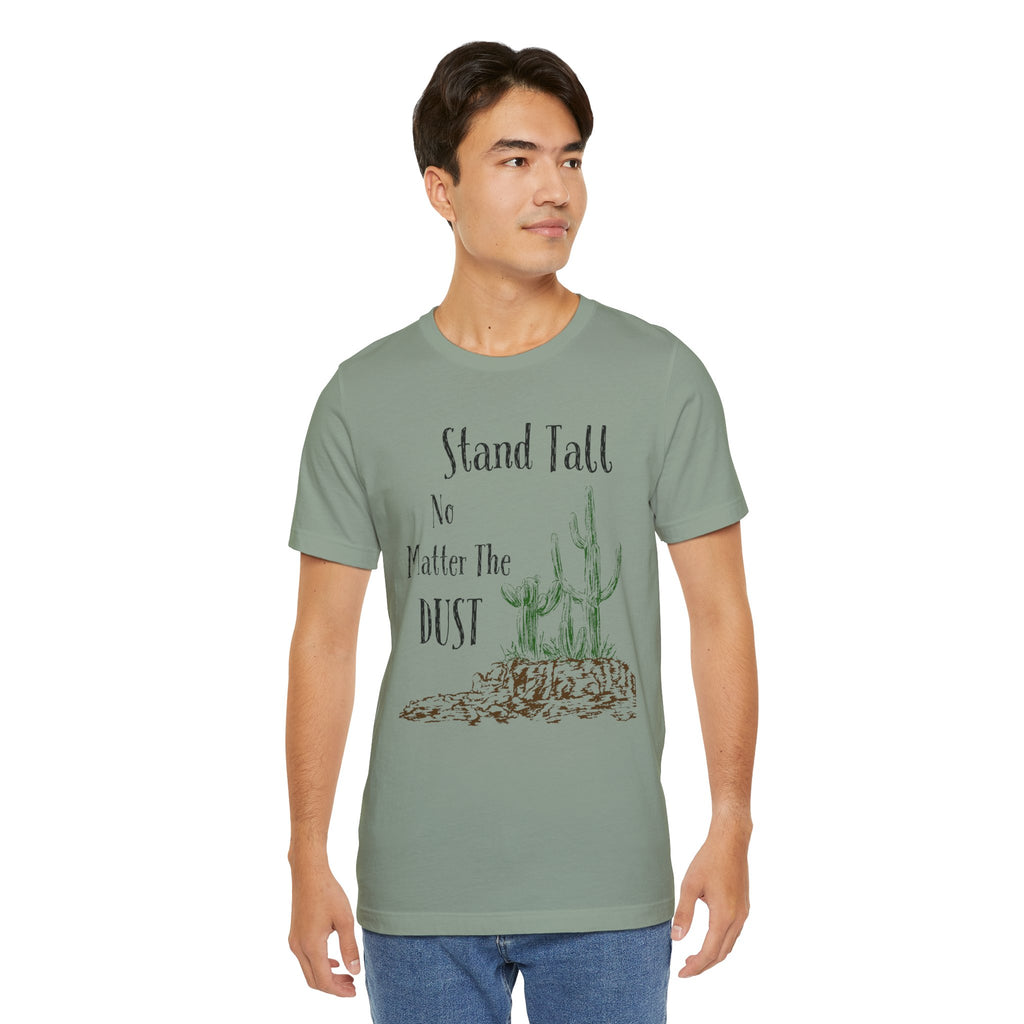 Stand Tall No Matter The Dust T-Shirt — Desert Cactus Inspirational Tee