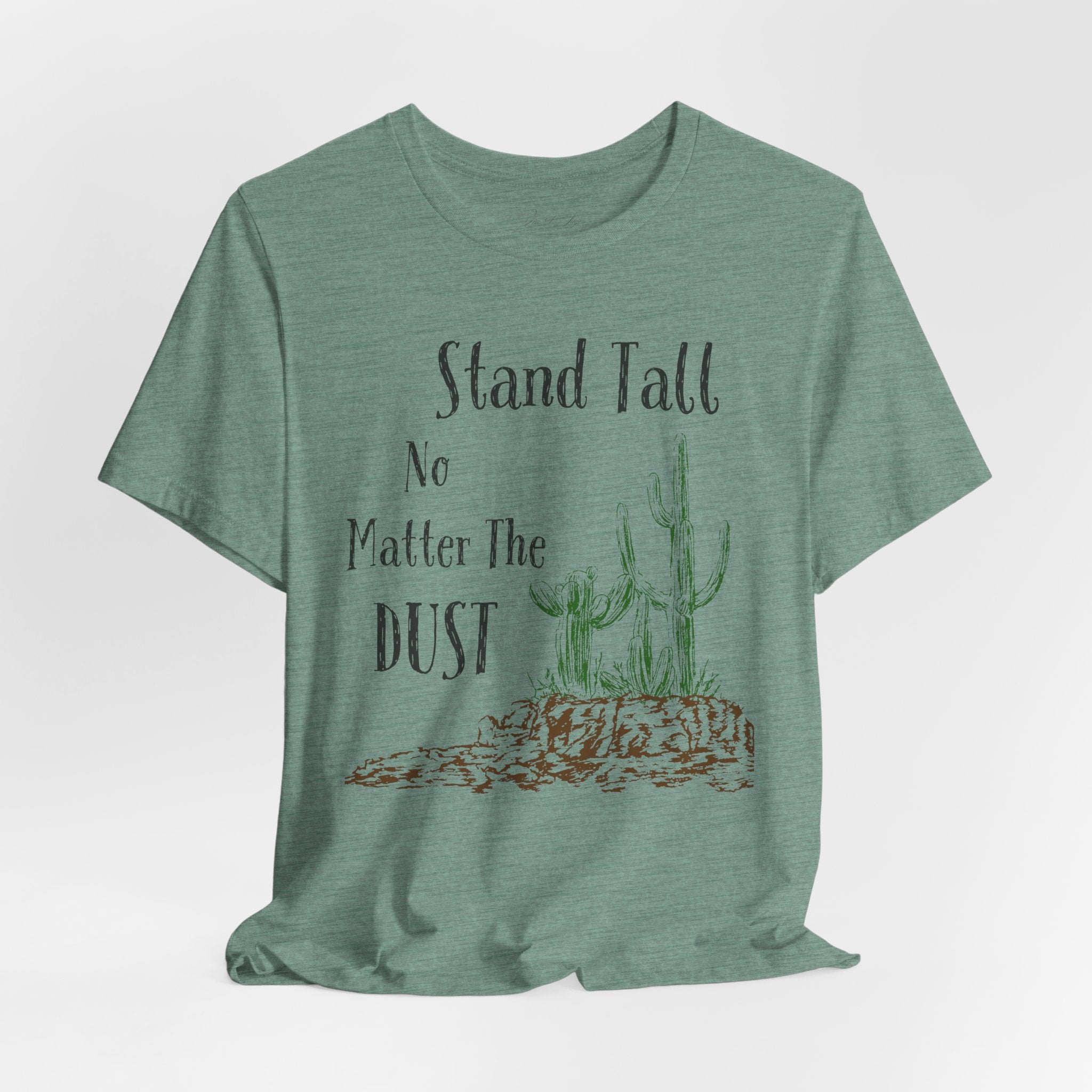 Stand Tall No Matter The Dust T-Shirt — Desert Cactus Inspirational Tee