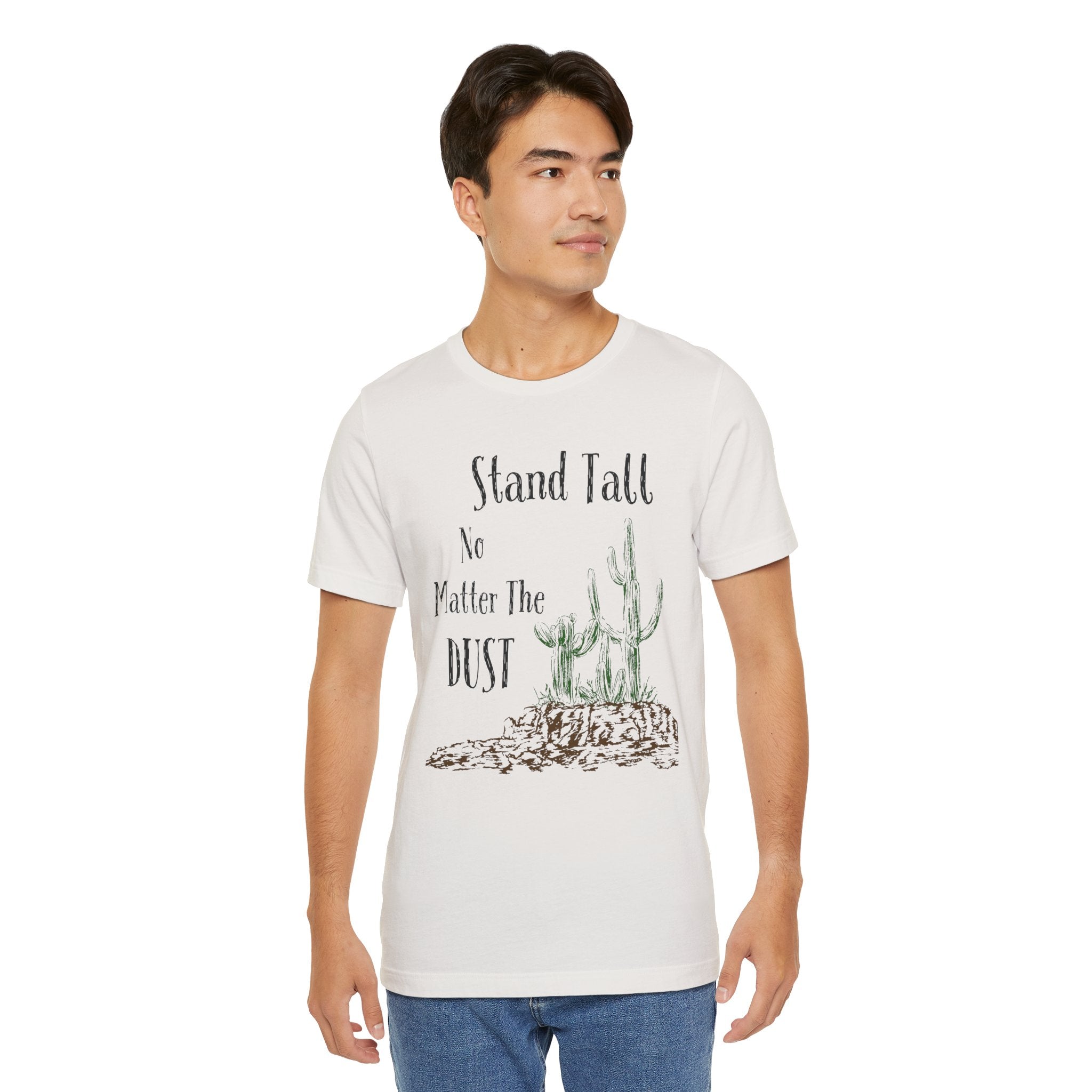 Stand Tall No Matter The Dust T-Shirt — Desert Cactus Inspirational Tee