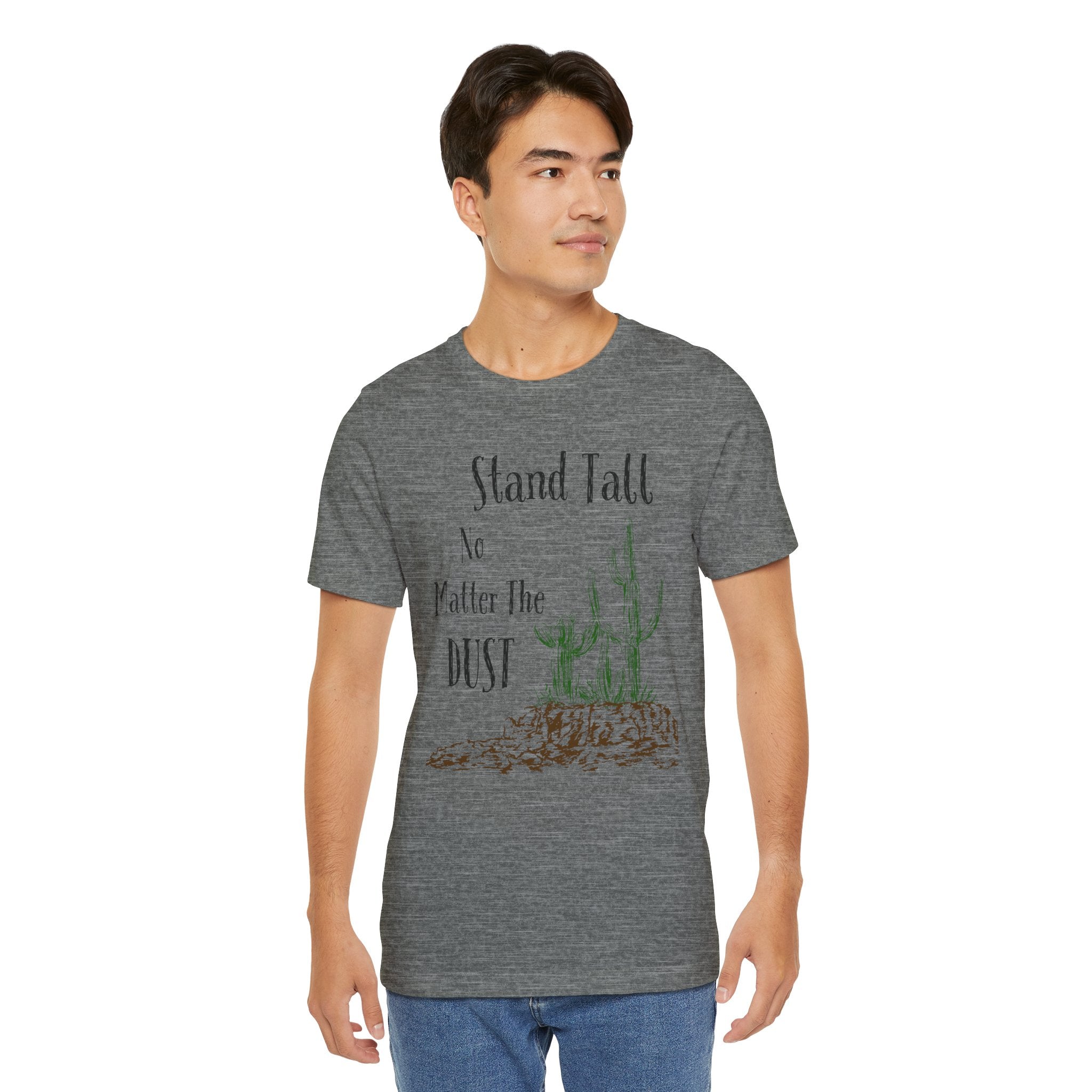 Stand Tall No Matter The Dust T-Shirt — Desert Cactus Inspirational Tee