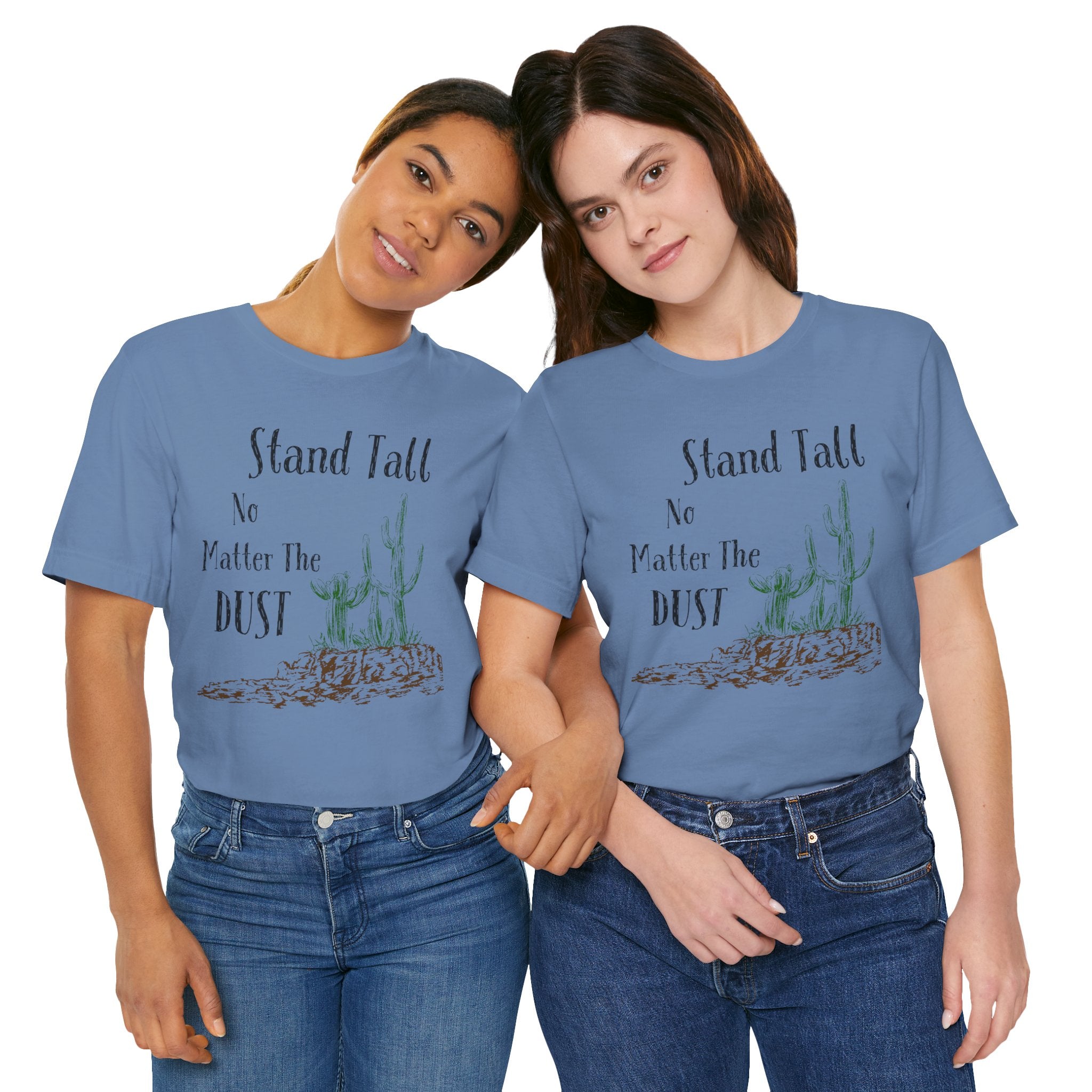 Stand Tall No Matter The Dust T-Shirt — Desert Cactus Inspirational Tee