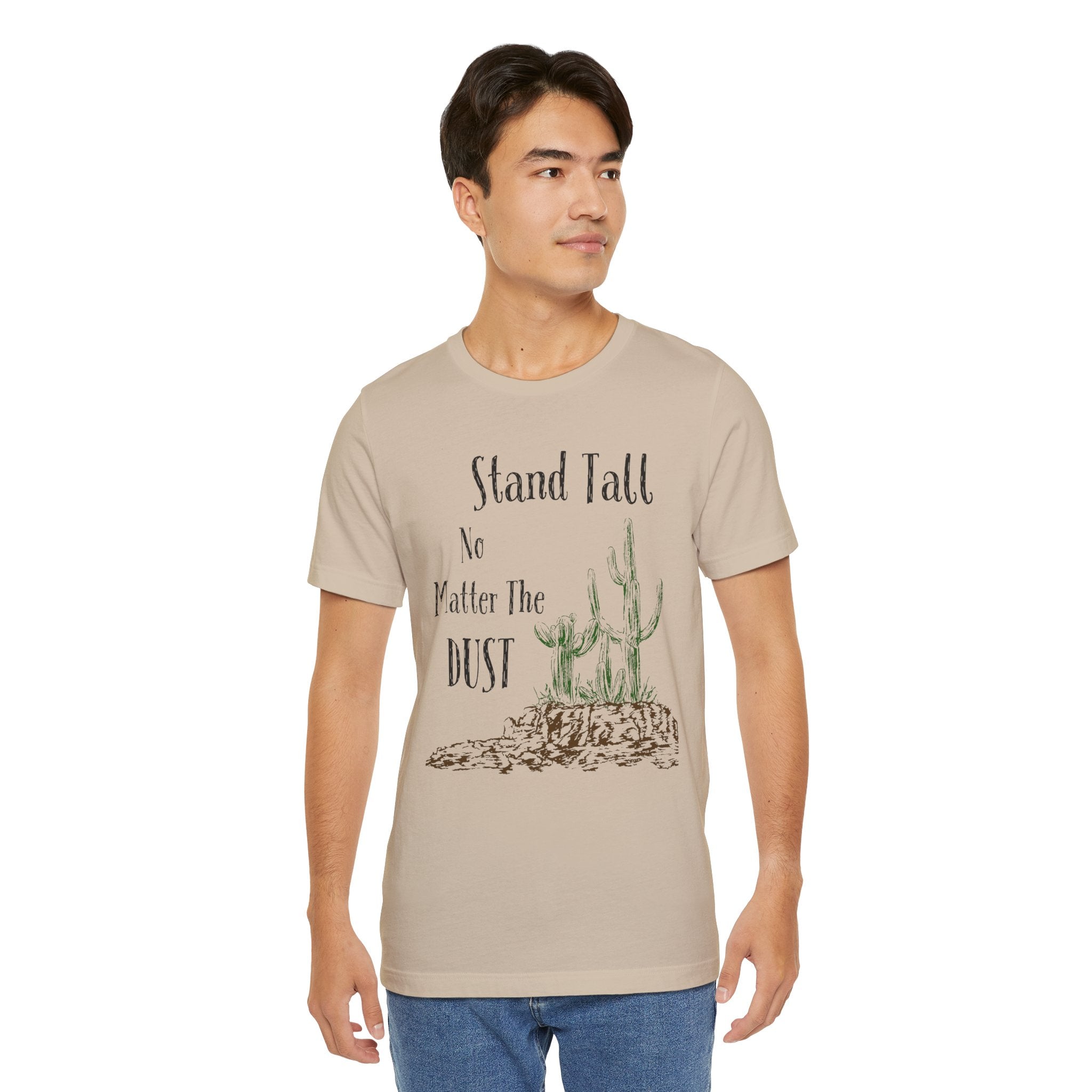 Stand Tall No Matter The Dust T-Shirt — Desert Cactus Inspirational Tee