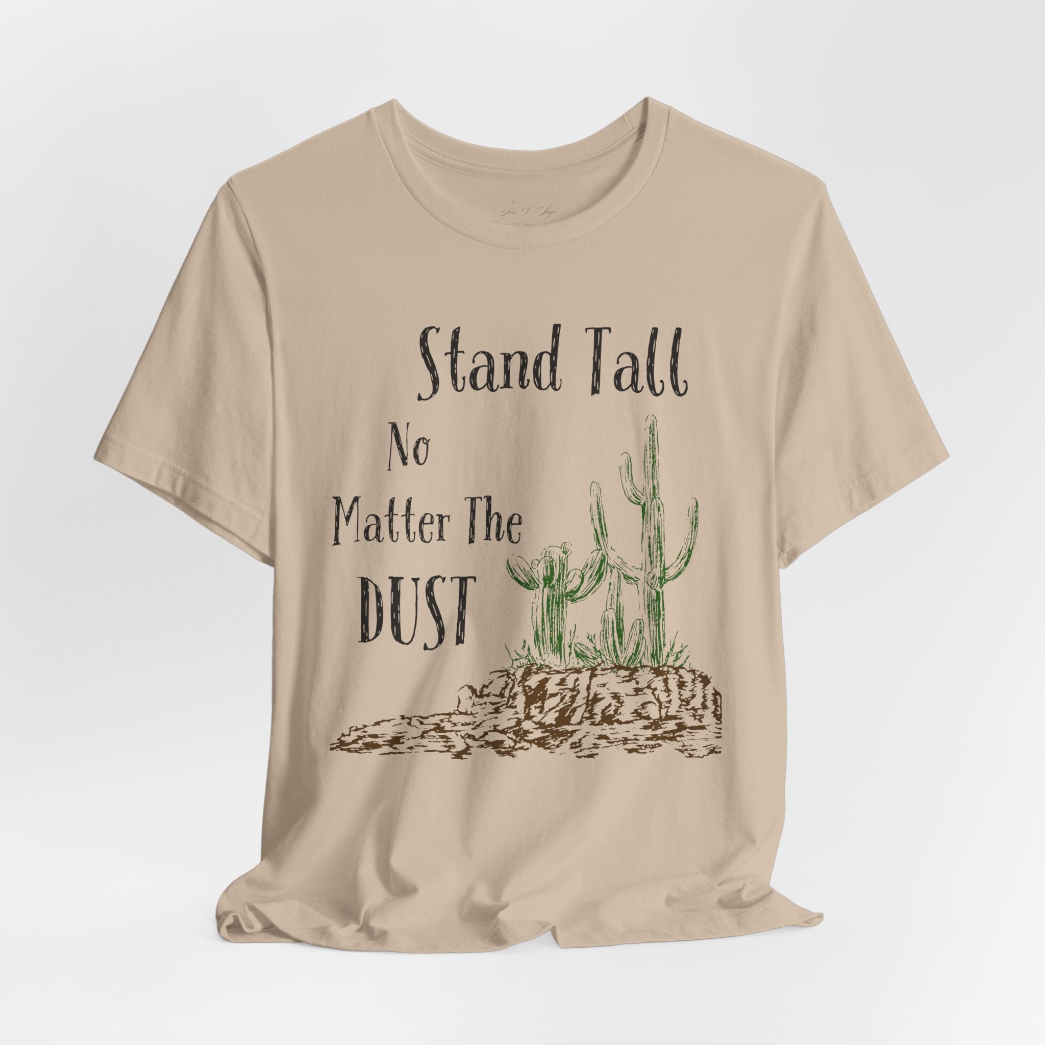 Stand Tall No Matter The Dust T-Shirt — Desert Cactus Inspirational Tee
