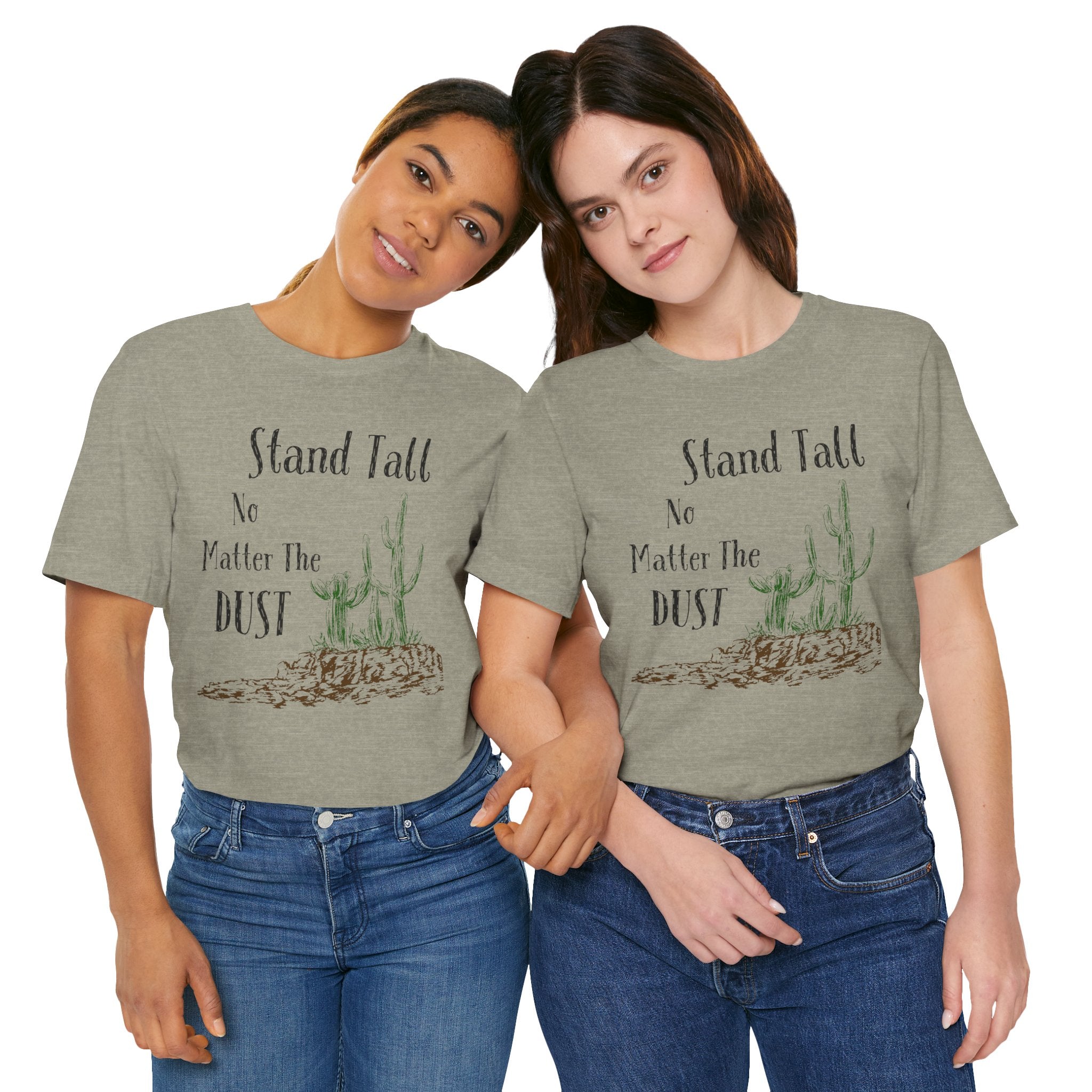 Stand Tall No Matter The Dust T-Shirt — Desert Cactus Inspirational Tee