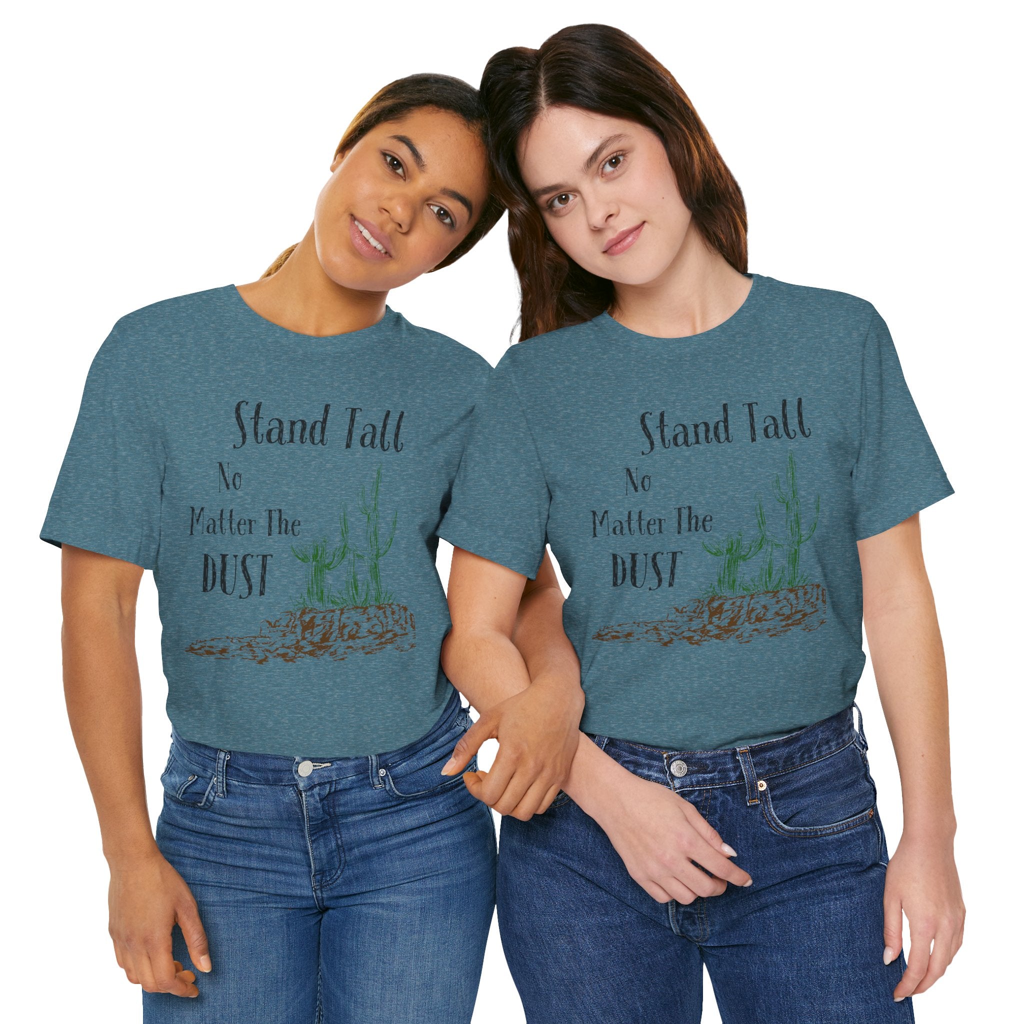 Stand Tall No Matter The Dust T-Shirt — Desert Cactus Inspirational Tee