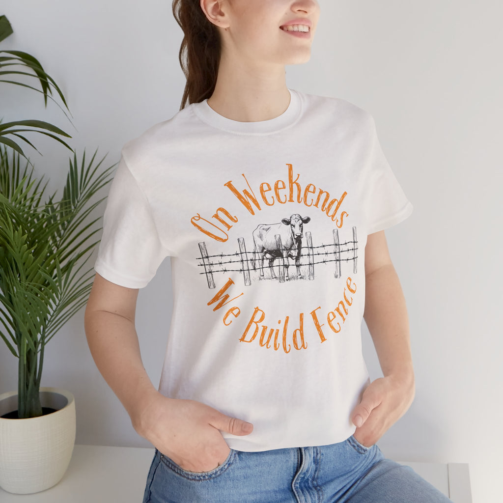 On Weekends We Build Fence T-Shirt | Western