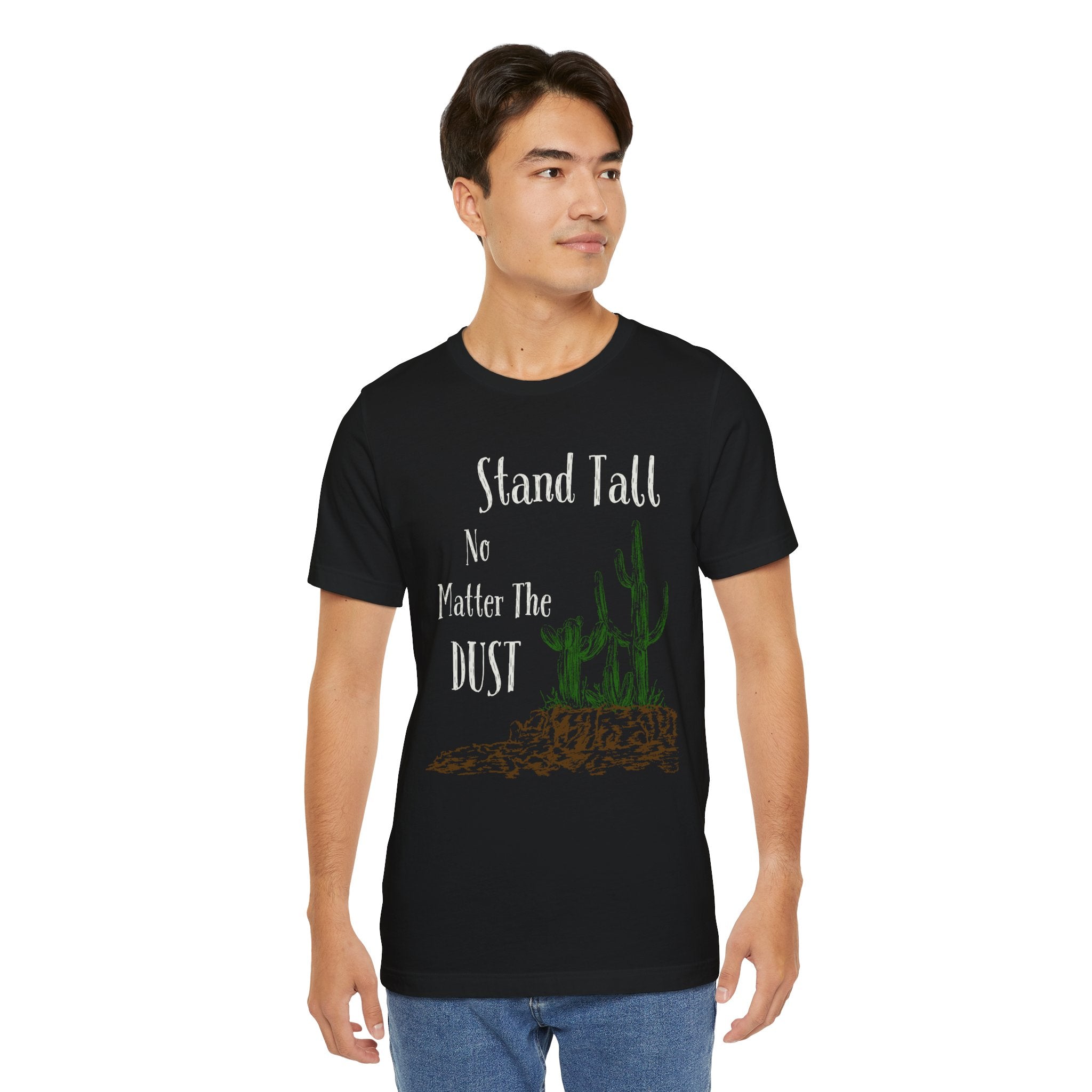 Stand Tall No Matter The Dust T-Shirt — Desert Cactus Inspirational Tee