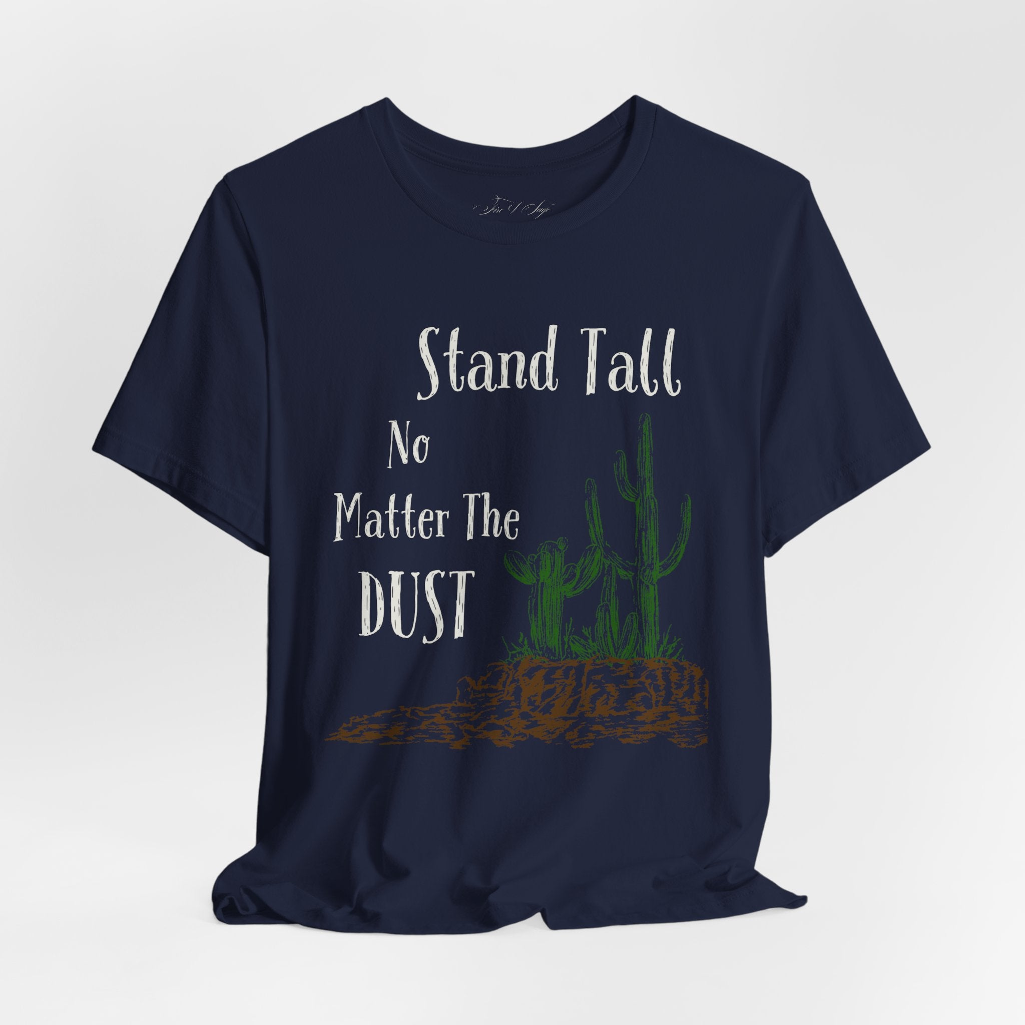 Stand Tall No Matter The Dust T-Shirt — Desert Cactus Inspirational Tee