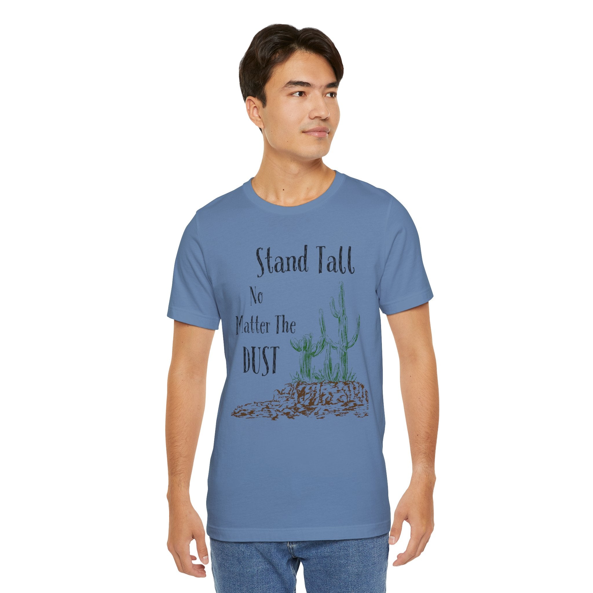 Stand Tall No Matter The Dust T-Shirt — Desert Cactus Inspirational Tee