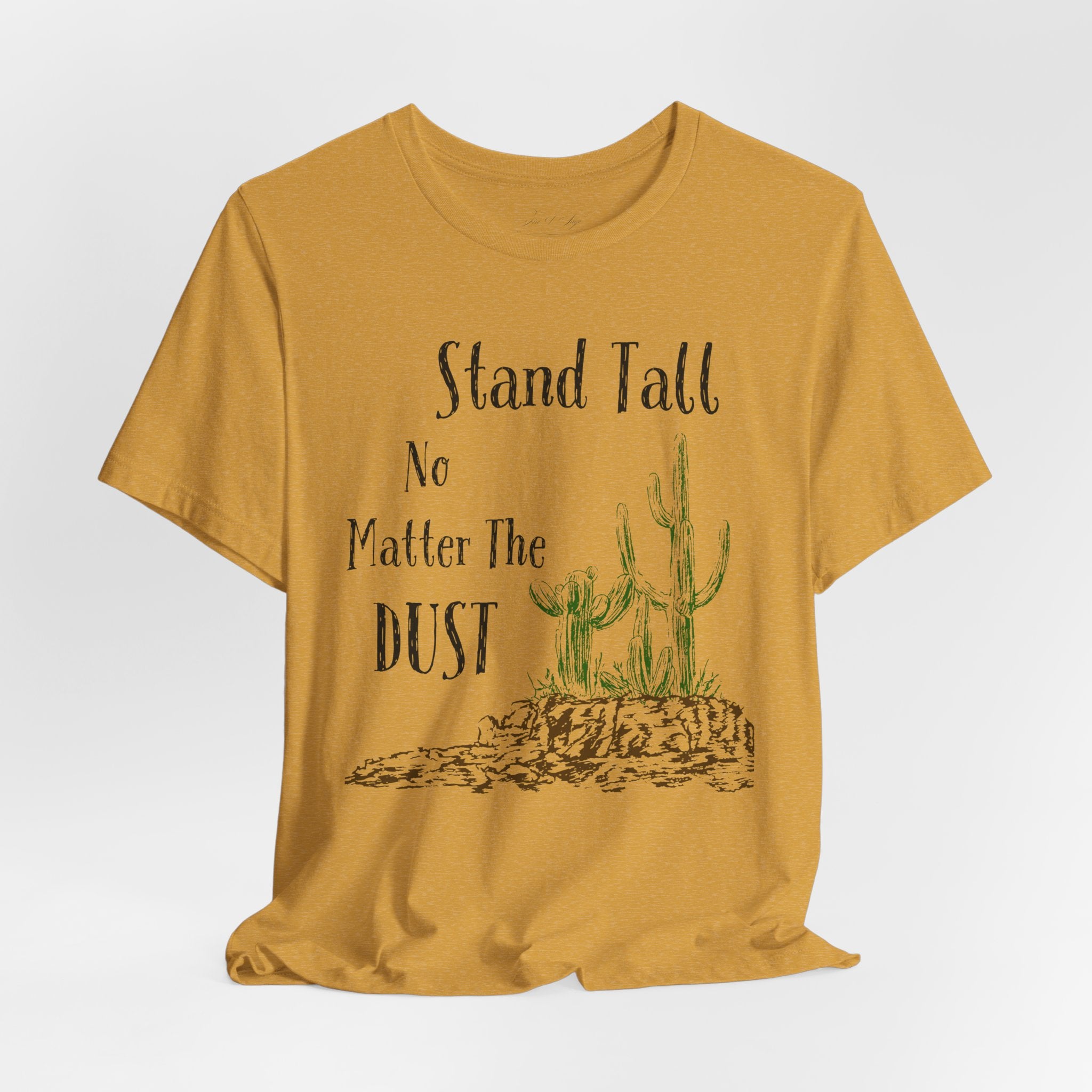 Stand Tall No Matter The Dust T-Shirt — Desert Cactus Inspirational Tee