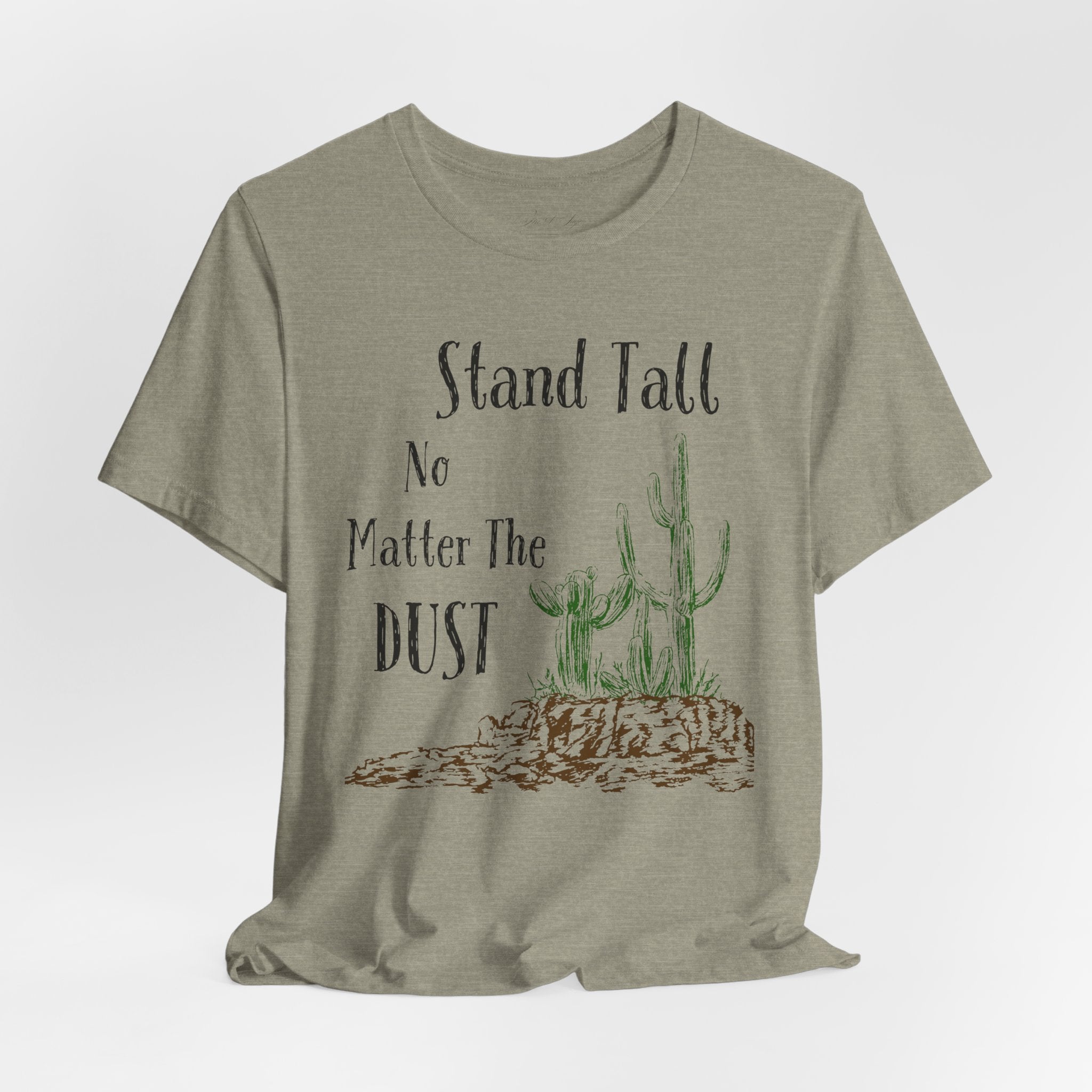 Stand Tall No Matter The Dust T-Shirt — Desert Cactus Inspirational Tee